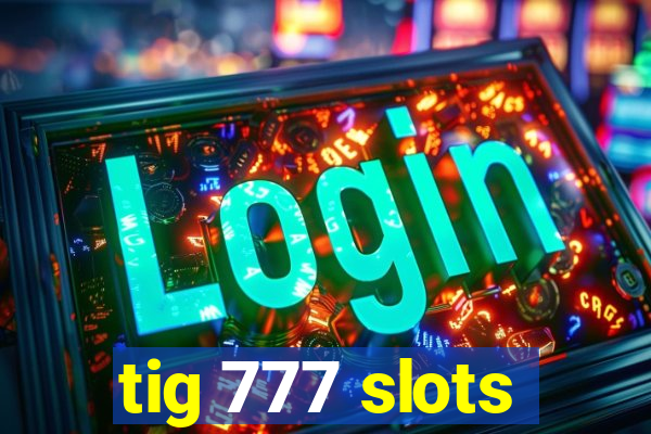 tig 777 slots